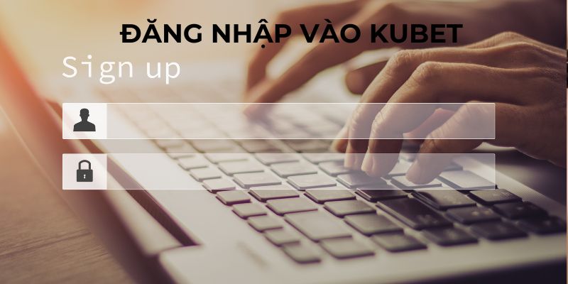 Mẹo đăng nhập tài khoản kubet nhanh chóng năm 2024