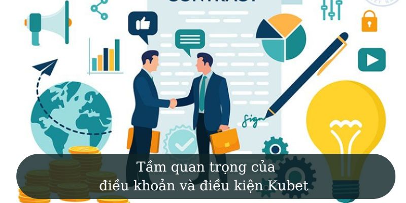 Tầm quan trọng của các điều khoản và điều kiện Kubet